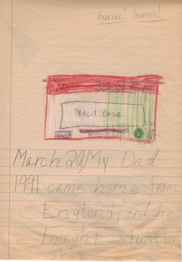 March 20, 1991. My Dad came home from England, and he bought stuff to share. [teacher] hurrah! hurrah!